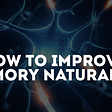 How To Improve Memory Naturally?