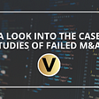A Look into the Case Studies of Failed M&As