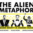 The Alien Metaphor: Queer Identity In Modern Music