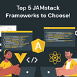 Top JAMstack Frameworks to Choose!