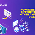 How is InstaDEX different from other AMMs and Dex?