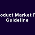 Product Market Fit Guideline