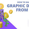 How To Make More Money In Graphic Design From Home