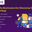 Reasons Why Businesses Are Obsessing Over Content Strategy