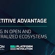 Web3 competitive advantage: Winning in open and decentralized ecosystems