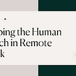 Keeping the Human Touch in Remote Work