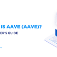 What Is Aave? A Beginner’s Guide