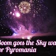 Boom goes the Sky wars for Pyromania