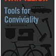 Tools for Conviviality by Ivan Illich