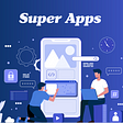 Super Apps- Meet the New Trend