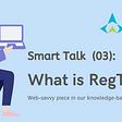 ⫸Smart Talk⫷ (03): What is RegTech?