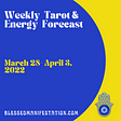 Weekly Tarot and Energy Forecast-March 28 to April 3, 2022