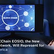 What LACChain EOSIO, the New EOSIO Network, Will Represent for Latin America