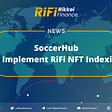SoccerHub To Implement RiFi NFT Indexing