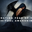 Do You Have Fear Because Of Your Spiritual Awakening?