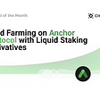 Opportunity of the Month  —  Anchor Protocol Yield Farming Using Liquid Staking Derivatives