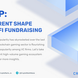 Recap: The Current Shape of GameFi Fundraising