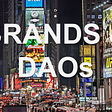 Brands and DAOs: Ownership and Community Management in the Free and Decentralized Web