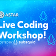 Subsquid is Hosting a Development Workshop!