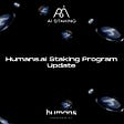 Humans.ai Staking Update