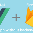 Vue.js Meets Firebase: How to Develop an Application Without Writing the Backend?