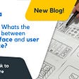 UI vs. UX: What’s the difference between the user interface and user experience?
