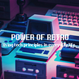 The Power of a Retro — using tech principles in every day life