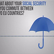 Social security in the EU: what happens if you work in more than one country?