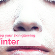 5 Tips To Keep Your Skin Glowing in Winter