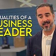 The Top 7 Qualities of a Business Leader