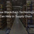 Impact of Blockchain in Supply Chain