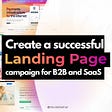 Create a successful landing page campaign for B2B and SaaS