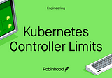 Case Studies in Kubernetes Controller Limits