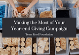 Making the Most of Your Year-end Giving Campaign | Team Reed Foundation