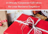21 Diwali/ Corporate Gift Ideas for your Business Employee