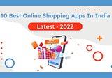 Need to Know About Top 10 Best Online Shopping Apps in India (Latest