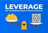 Leverage: The Tool Rebalancing the Power of Finance