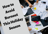 How to Avoid Burnout This Holiday Season | Miriam Mades