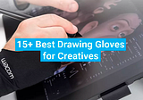 15+ Best Drawing Gloves for Creatives