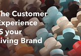 The Customer Experience IS your Living Brand!