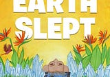 When the Earth Slept Review