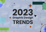 2023 Graphic Design Trends