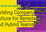 Building Company Culture for Remote and Hybrid Teams