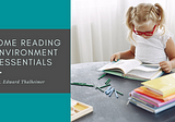 Home Reading Environment Essentials — Dr. Edward Thalheimer | Education & Tutoring