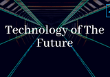 What Does Technology Hold In Store For The Future?