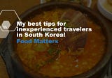Best Food Tips for Inexperienced travellers in South Korea