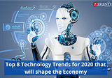 Top 8 Technology Trends for 2020 that will shape the Economy