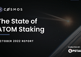 The State of ATOM Staking: October 2022 Report