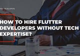 Hire Flutter Developers: Interview Questions, Salaries & Requirements?