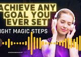 Discover the eight magic steps that will ensure you achieve any goal you ever set